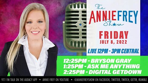 Bryson Gray, Save America, Friday Fun • Annie Frey Show 7/8/22