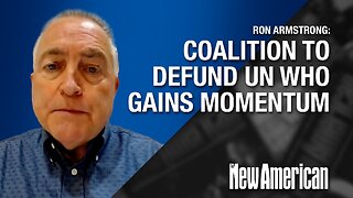 Coalition to Defund UN WHO Gains Momentum: Ron Armstrong