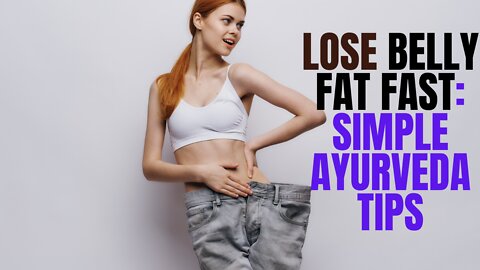 Lose Belly Fat Naturally With These Simple Ayurveda Tips | Lose belly fat fast | Fatloss |Weightloss