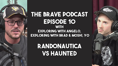 Brave Podcast - RANDONAUTICA v HAUNTED, Scariest Experience w/ Exploring with Angelo & Brad | Ep.10