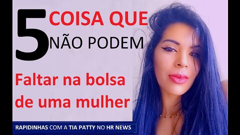 5 COISA QUE NÃO PODEM FALTAR NA BOLSA DA MULHER | Dicas da Tia Patty