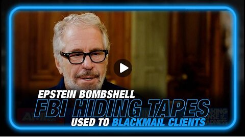 Epstein Bombshell: The FBI Hiding 1000's of Videos Used to Blackmail Epstein's Clients