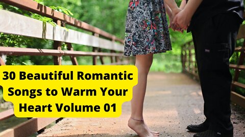 30 Beautiful Romantic Songs to Warm Your Heart Volume 01