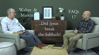 Walter & Martin FAQs 17- Did Jesus break the Sabbath?