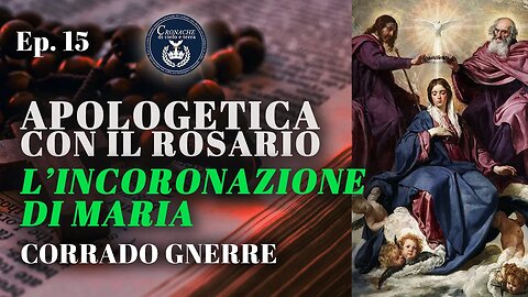 15 - L'INCORONAZIONE DI MARIA - APOLOGETICA CON IL ROSARIO - CORRADO GNERRE