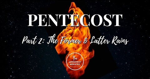 Pentecost Part 2, The Former and the Latter Rains
