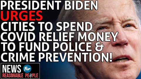 President Biden Urges Cities to Spend Covid Relief Money on Police and Crime Prevention