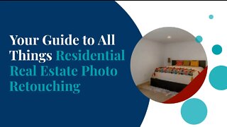 Your Guide to All Things Residential Real Estate Photo Retouching