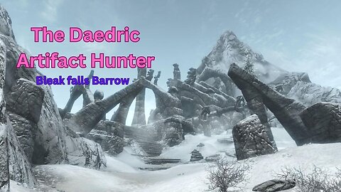 Baldric the Daedric Artifact Hunter - #1- Bleak falls Barrows