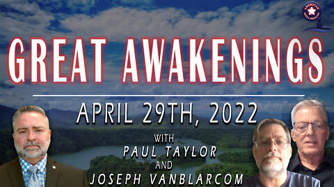 GREAT AWAKENINGS | April 29th, 2022