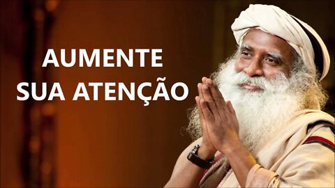 COMO AUMENTAR SUA ATENÇÃO, SADHGURU, DUBLADO