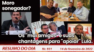 Moro sonegador? Os "mui amigos" e suas chantagens para "apoiar" Lula - Resumo do Dia Nº931 - 14/2/22