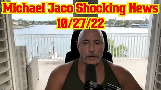 Michael Jaco Shocking News 10/27/22