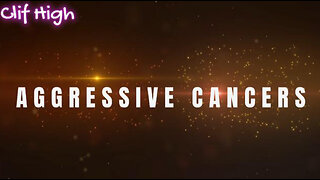 CLIF HIGH - AGGRESSIVE CANCERS