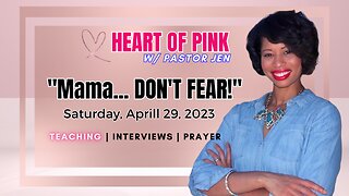 Heart of Pink w/ Pastor Jen-"Mama...DON'T FEAR!" 4.28.23