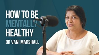 Episode 77: Dr. Vani Marshall - How to Be Mentally Healthy