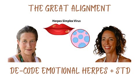 The Great Alignment: Episode #18 DECODE EMOTIONAL HERPES + STD