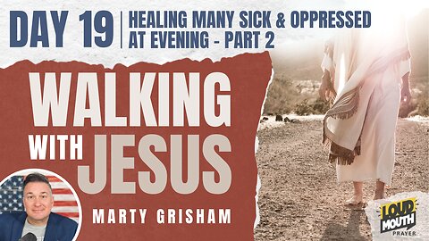 Prayer | Walking With Jesus - DAY 19 - HEALING MANY SICK AND OPPRESSED AT EVENING - PART 2- Loudmouth Prayer