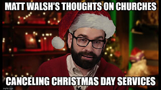 Matt Walsh and Me on Churches Cancelling their Lord's Day Services on December 25th!