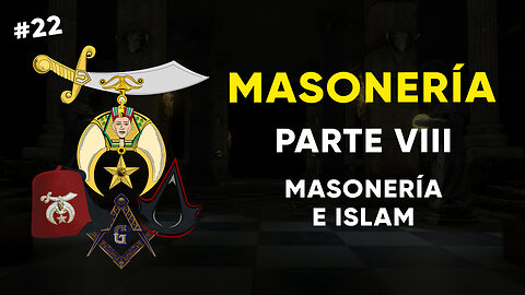 #22: MASONERÍA, Parte VIII: Masonería e Islam