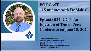 15 minutes with Dr.Makis Ep 022 UCP An Injection of Truth Press Conference June 18, 2024