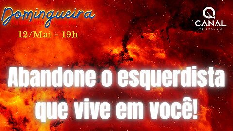 Abandone o esquerdista que vive em você!