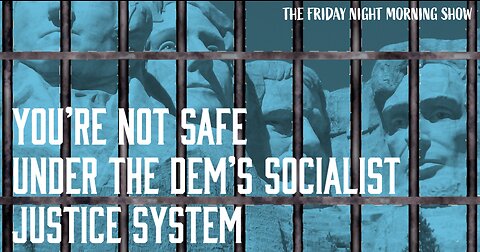 You Are NOT Safe in this Socialist Justice System