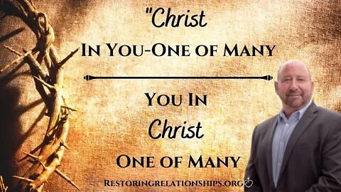 "Christ In You-One of Many! You In Christ-One of Many!"