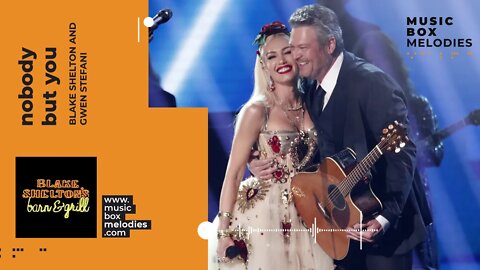 [Music box melodies] - Nobody but you by Blake Shelton and Gwen Stefani