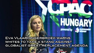 Eva Vlaardingerbroek Warns Whites To Take A Stand Agsinst Globalist Great Replacement Agenda