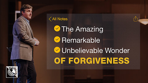 The Amazing, Remarkable, Unbelievable Wonder of Forgiveness