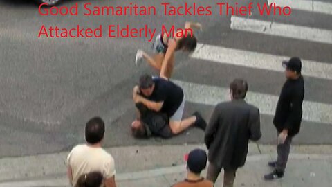 Good Samaritan Tackles Thief Who Attacked Elderly Man