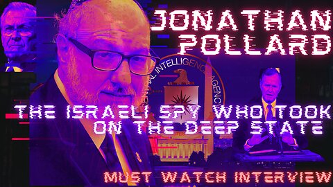 Jonathan Pollard - Israeli Spy who took on the Deep State