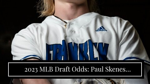 2023 MLB Draft Odds: Paul Skenes Projected to Go First Overall to Pittsburgh