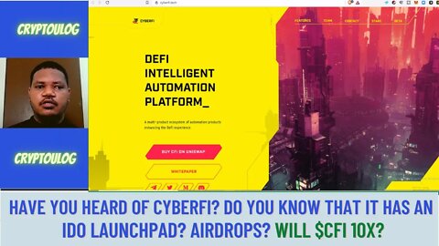 Have You Heard Of CyberFI? Do You Know That It Has An IDO Launchpad? Airdrops? Will $CFI 10X?