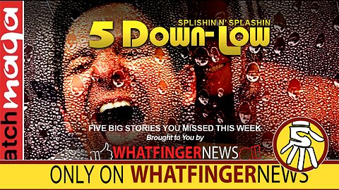 SPLISHIN 'N SPLASHIN: 5 Down Low from Whatfinger News