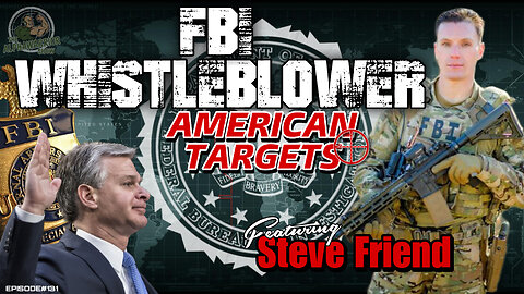FBI WHISTLEBLOWER - AMERICAN TARGETS - Featuring STEVE FRIEND - EP.131
