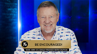 Be Encouraged! | Give Him 15: Daily Prayer with Dutch | June 26, 2023