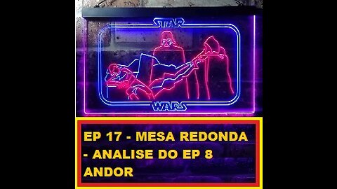 EP 17- Mesa Redonda - News e Analise do EP 8 de ANDOR