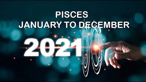 PISCES 2021 JANUARY TO DECEMBER-YOUR JOB/BUSINESS WILL MAKE YOU HAPPY!