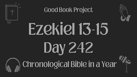 Chronological Bible in a Year 2023 - August 30, Day 242 - Ezekiel 13-15