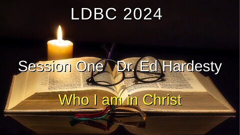 Session One - May 3, 2024 - Dr. Ed Hardesty Who I am in Christ