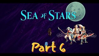 To the Abandoned Wizard's Lab! - Sea of Stars Playthrough Part 6