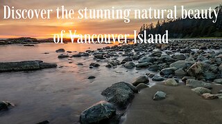 Discover the stunning natural beauty of Vancouver Island