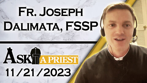 Ask A Priest Live with Fr. Joseph Dalimata, FSSP - 11/21/23