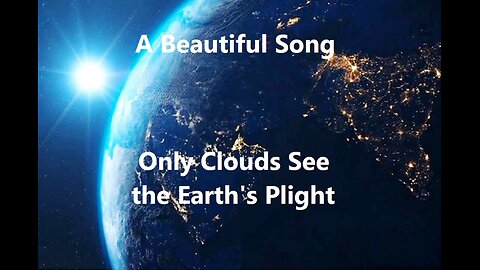 Only Clouds See the Earth's Plight