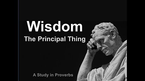 Wisdom -The Principal Thing -part 5