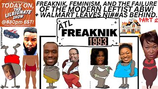 #FREAKNIK, #FEMINISM, AND THE FAILURE OF THE MODERN LEFTIST ABW + WALMART LEAVES NI##AS BEHIND PT2!