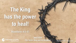 The King has the power to heal! – Matthew 8:1-17