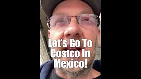 Let’s go to Costco in Mexico! #Baja